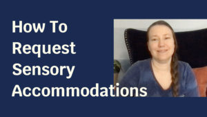 Blue solid foreground with text "How To Request Sensory Accommodations" and to the side a picture of a pale skinned woman in a grey shirt smiling at the camera.