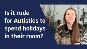 Blue solid foreground with text "Is it rude for Autistics to spend holidays in their room?"