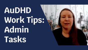 Blue background with pale skinned woman looking at the camera. Text next to her reads: "AuDHD Work Tips: Admin Tasks"