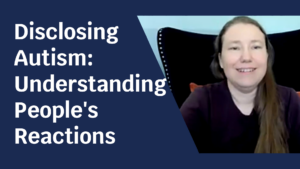 Blue background with pale skinned woman. Text next to her reads: "Disclosing Autism: Understanding People's Reactions"