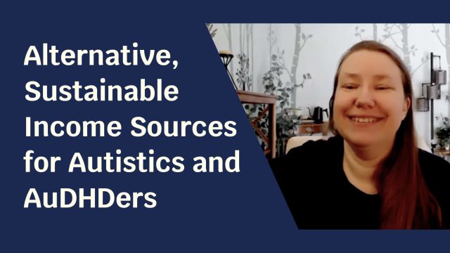 Blue background with pale skinned woman facing the camera and smiling. Text next to her reads: "Alternative, Sustainable Income Sources for Autistics and AuDHDers"